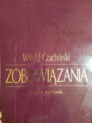 Zobowiązania Zarys wykładu Witold Czachórski