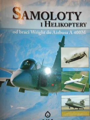 Samoloty i helikoptery od braci Wright do Airbusa