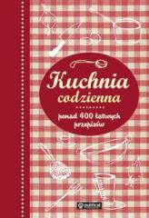 Kuchnia codzienna. Ponad 400 łatwych przepisów