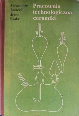 PRACOWNIA TECHNOLOGICZNA CERAMIKI ALEKSANDER RUSIECKI, JERZY RAABE