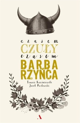 CZASEM CZUŁY, CZASEM BARBARZYŃCA TOMASZ KWAŚNIEWSKI, JACEK MASŁOWSKI