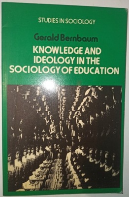 KNOWLEDLGE AND IDEOLOGY IN THE SOCIOLOGY OF EDUCA