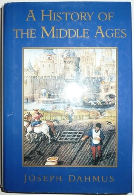 A HISTORY OF THE MIDDLE AGES Joseph Dahmus