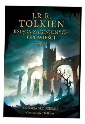 KSIĘGA ZAGINIONYCH OPOWIEŚCI. CZĘŚĆ 2 J.R.R. TOLKIEN