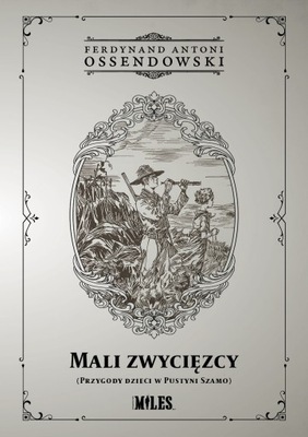 Mali zwycięzcy (Przygody dzieci w Pustyni Szamo) Ferdynand A. Ossendowski