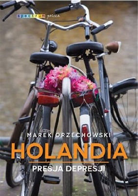 Holandia. Presja depresji. Marek Orzechowski