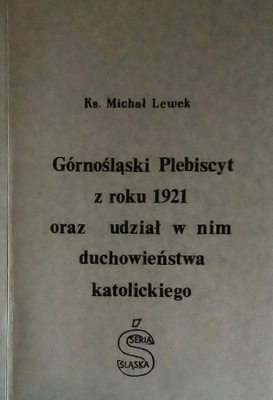 Górnośląski Plebiscyt z roku 1921 oraz udział w nim...ks. Michał Lewek SPK