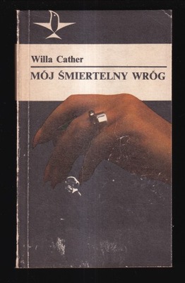 MÓJ ŚMIERTELNY WRÓG - Willa Cather