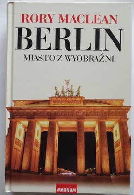 Berlin. Miasto z wyobraźni - Rory MacLean *bez obwoluty