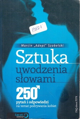 SZTUKA UWODZENIA SŁOWAMI * MARCIN ,,ADEPT'' SZABELSKI