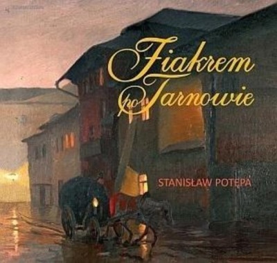 Stanisław Potępa - Fiakrem po Tarnowie