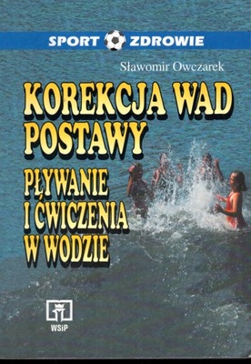 SŁAWOMIR OWCZAREK - KOREKCJA WAD POSTAWY PŁYWANIE I ĆWICZENIA W WODZIE