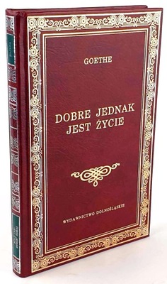 GOETHE - DOBRE JEDNAK JEST ŻYCIE Dolnośląskie