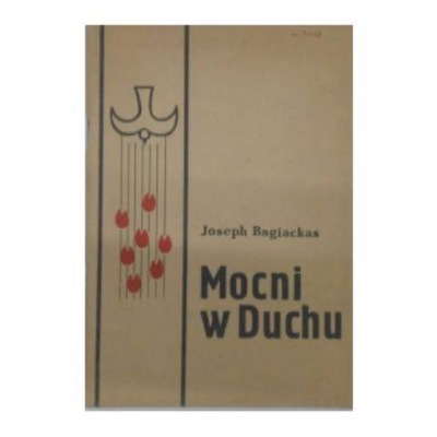 Mocni w Duchu - J.Bagiackas