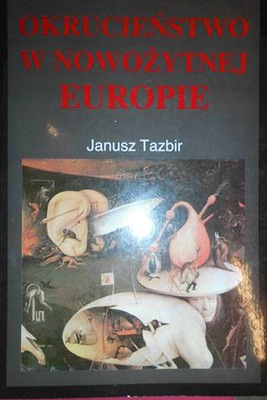 Okrucieństwo w nowożytnej Europie - Janusz Tazbir