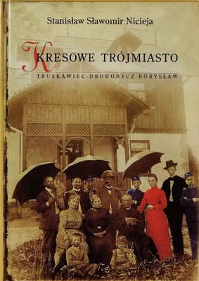 KRESOWE TRÓJMIASTO STANISŁAW SŁAWOMIR NICIEJA