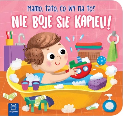 Nie boję się kąpieli! Mamo, tato, co wy na to? -