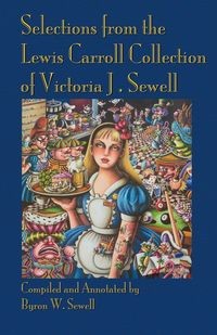 SELECTIONS FROM THE LEWIS CARROLL COLLECTION OF ..