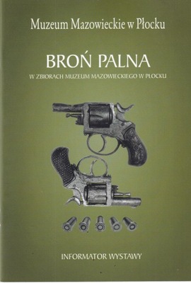Broń Palna w Muzeum Płock Informator wystawy rewolwer karabin pistolet