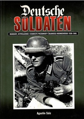 Saiz - Deutsche SOLDATEN. Mundury, wyposażenie i osobiste przedmioty