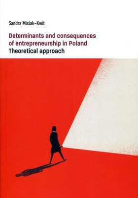 Determinants and consequences of enterpreneurship in Poland Teoretical