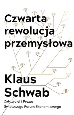 CZWARTA REWOLUCJA PRZEMYSŁOWA - Klaus Schwab [KSIĄŻKA]