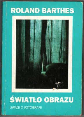 ŚWIATŁO OBRAZU UWAGI O FOTOGRAFII ROLAND BARTHES FOTOGRAFIA