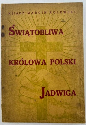 Świątobliwa Królowa Polski Jadwiga 1934r.