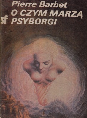 O CZYM MARZĄ PSYBORGI PIERRE BARBET