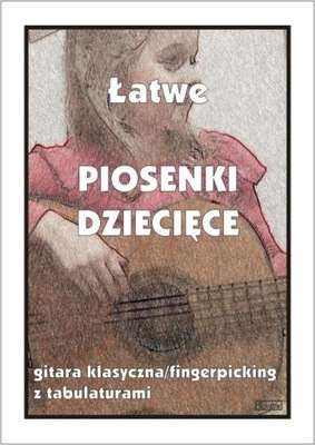 ŁATWE PIOSENKI DZIECIĘCE NA GITARĘ KLASYCZNĄ