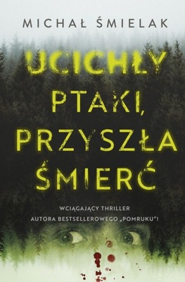 Ucichły ptaki, przyszła śmierć Michał Śmielak