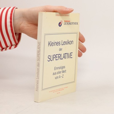 Kleines Lexikon der Superlative. Einmaliges aus aller Welt von A-Z