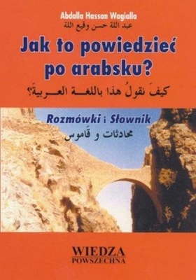 Jak to powiedzieć po arabsku? Rozmówki i słownik