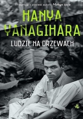 Hanya Yanagihara - Ludzie na drzewach