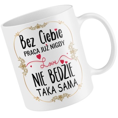 KUBEK BEZ CIEBIE PRACA NIE BEDZIE TAKA SAMA