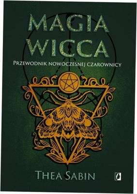 Magia Wicca Przewodnik nowoczesnej czarownicy