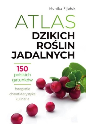 Atlas dzikich roślin jadalnych DZIKIE ROŚLINY JAD