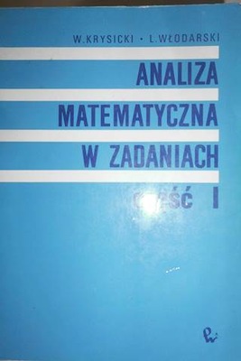 Analiza matematyczna w zadaniach. Cz. 1 Włodzimierz Krysicki