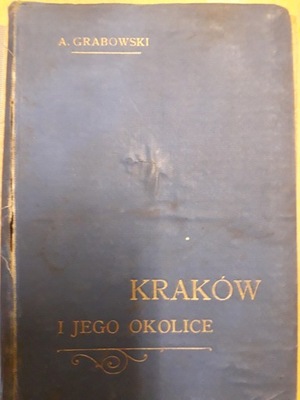 Kraków i jego okolice Ambroży Grabowski 1900 Rok