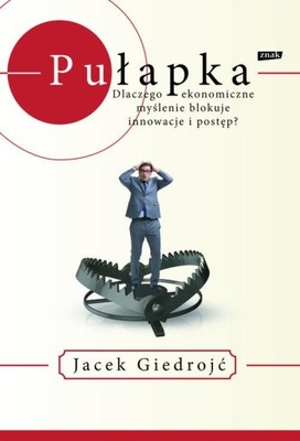 Pułapka Dlaczego ekonomiczne myślenie Giedrojć