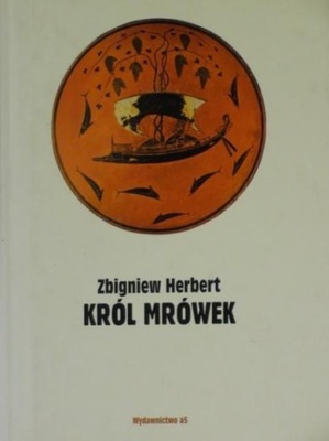 Zbigniew Herbert - Król mrówek