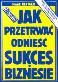 Jak przetrwać i odnieść sukces w biznesie Bettger