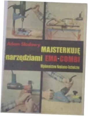 Majsterkuję narzędziami EMA-COMBI - Adam Słodowy