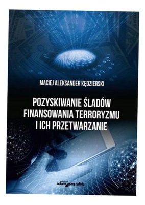 POZYSKIWANIE ŚLADÓW FINANSOWANIA TERRORYZMU... MACIEJ ALEKSANDER KĘDZIERSKI