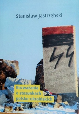 ROZWAŻANIA O STOSUNKACH POLSKO-UKRAIŃSKICH JASTRZĘBSKI OUN UPA UKRAINA