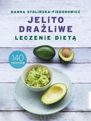 (e-book) Jelito drażliwe. Leczenie dietą. 140 przepisów.