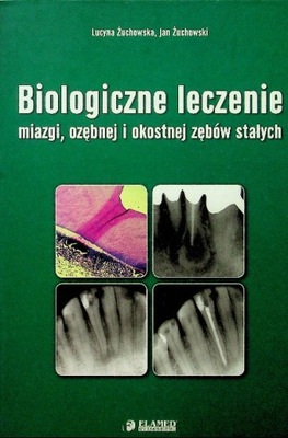 Żuchowska BIOLOGICZNE LECZENIE MIAZGI OZĘBNEJ I OKOSTNEJ ZĘBÓW STAŁYCH