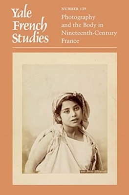 Yale French Studies, Number 139: Photography and the Body in Nineteenth-Cen
