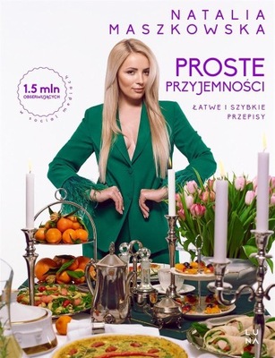 PROSTE PRZYJEMNOŚCI. ŁATWE I SZYBKIE PRZEPISY