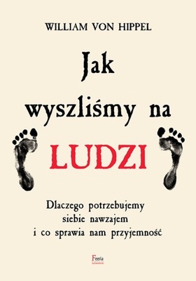 Jak wyszliśmy na ludzi William Von Hippel